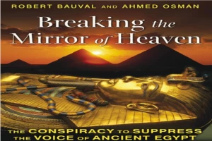 Breaking the Mirror of Heaven: The Conspiracy to Suppress the Voice of Ancient Egypt